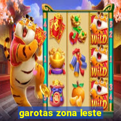 garotas zona leste